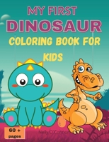My First Dinosaur Coloring Book for Kids: Amazing Dinosaur Coloring BookCute&FunFor Kids ages 2-8Big ImagesOver 60 pages 6642152972 Book Cover