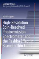 High-Resolution Spin-Resolved Photoemission Spectrometer and the Rashba Effect in Bismuth Thin Films 4431563725 Book Cover