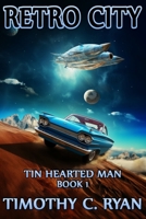 Retro City: Tin Hearted Man, Book 1 1523805099 Book Cover