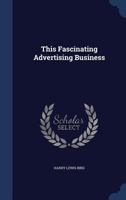 This Fascinating Advertising Business 1019224169 Book Cover