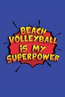 Beach Volleyball Is My Superpower: A 6x9 Inch Softcover Diary Notebook With 110 Blank Lined Pages. Funny Beach Volleyball Journal to write in. Beach Volleyball Gift and SuperPower Design Slogan 1706629095 Book Cover