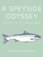 A Speyside Odyssey: A Natural History of the Atlantic Salmon 1838591184 Book Cover