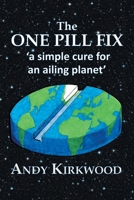 The One Pill Fix: A Simple Cure for an Ailing Planet 1984595598 Book Cover