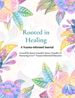 Rooted in Healing: A Trauma-Informed Journal for Survivors & Parents B0GG1WNX5J Book Cover