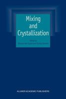 Mixing and Crystallization: Selected papers from the International Conference on Mixing and Crystallization held at Tioman Island, Malaysia in April 1998 0792362004 Book Cover