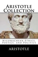 Aristotle Collection: Nicomachean Ethics, Poetics, and Politics 1729832881 Book Cover