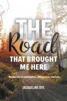 The Road That Brought Me Here: My Journey to Redemption, Deliverance, and Love 1098031113 Book Cover