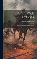Civil War Echoes: Character Sketches and State Secrets 1021303062 Book Cover