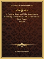 A Critical Review Of The Shakespeare Mortuary Malediction And The Seventeen-Foot Grave 1346375933 Book Cover
