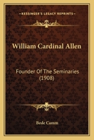 William Cardinal Allen: Founder of the Seminaries 1022237233 Book Cover