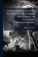 Evolution of Cloud-to-Ground Lightning Discharges in Tornadic Thunderstorms 1288282990 Book Cover