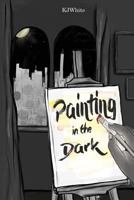 Painting In The Dark 0986255661 Book Cover