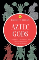 Aztec Gods: A Complete Guide to the Most Fascinating Gods of Aztec Mythology B0GKQ9PJ5P Book Cover