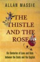 The Thistle and the Rose Six Centuries of Love and Hate Between the Scots and the English 0719565960 Book Cover