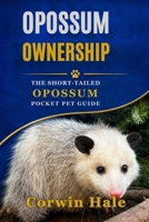 Opossum Ownership: The Short-Tailed Opossum Pocket Pet Guide B0HDPJKZ5N Book Cover