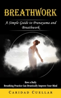 Breathwork: A Simple Guide to Pranayama and Breathwork 177485788X Book Cover