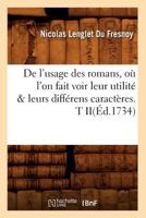 de L'Usage Des Romans, OA L'On Fait Voir Leur Utilita(c) & Leurs Diffa(c)Rens Caracta]res. T Ii(a0/00d.1734) 2012646840 Book Cover