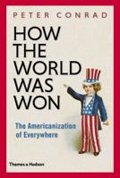 How the World Was Won: The Americanization of Everywhere 0500252084 Book Cover