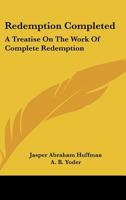 Redemption Completed: A Treatise On The Work Of Complete Redemption 1163137308 Book Cover
