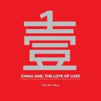 China One, the Love of Luxe: Strategy and Framework Development Towards Chinese Young Luxury Consumers 1497312582 Book Cover