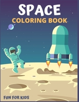 SPACE COLORING BOOK FUN FOR KIDS: Fantastic Outer Space Coloring with Planets, Astronauts, Space Ships, Rockets, And More for Kids B08WZGS59G Book Cover