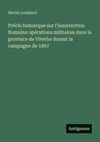 Précis historique sur l'insurrection Romaine opérations militaires dans la province de Viterbe durant la campagne de 1867 (French Edition) 3563142009 Book Cover
