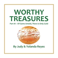 Worthy Treasures: Part III - Of Gems Untold, There is Only Gold 1663262705 Book Cover