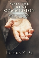 Obey the Great Commission: Being Disciples Who Make Disciples 1543772188 Book Cover