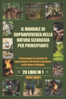 IL MANUALE DI SOPRAVVIVENZA NELLA NATURA SELVAGGIA PER PRINCIPIANTI (Italian Edition) B0DV4CH9BR Book Cover