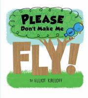 Please Don't Make Me Fly!: A Growing-Up Story of Self-Confidence 1634401794 Book Cover