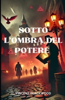 Sotto l’ombra del potere (Italian Edition) B0DQ5V2KX8 Book Cover