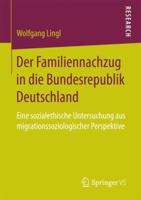 Der Familiennachzug in Die Bundesrepublik Deutschland: Eine Sozialethische Untersuchung Aus Migrationssoziologischer Perspektive 3658196394 Book Cover