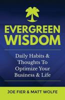 Evergreen Wisdom: Daily Habits & Thoughts to Optimize Your Business & Life 1542802652 Book Cover