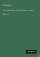La peste dans le Kurdistan persan: Rapport (French Edition) 3388173893 Book Cover