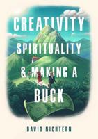 Creativity, Spirituality, and Making a Buck 1614294984 Book Cover