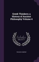 Greek Thinkers A History of Ancient Philosophy Volume IV 1018540288 Book Cover