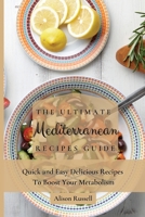 The Ultimate Mediterranean Recipes Guide: Quick and Easy Delicious Recipes to Boost Your Metabolism 1803173971 Book Cover