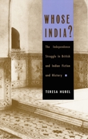 Whose India?: The Independence Struggle in British and Indian Fiction and History 0822317184 Book Cover