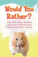 Would You Rather?: Over 300 funny, awkward, and crazy scenarios your friends and family will love 1076980988 Book Cover