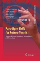 Paradigm Shift for Future Tennis: The Art of Tennis Physiology, Biomechanics and Psychology 3642170943 Book Cover