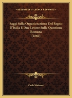 Saggi Sulla Organizzazione Del Regno D'Italia E Due Lettere Sulla Questione Romana (1860) 1169597505 Book Cover
