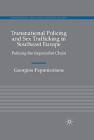 Transnational Policing and Sex Trafficking in Southeast Europe: Policing the Imperialist Chain 0230246125 Book Cover