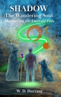 Shadow the Wandering Soul, Discovering the Emerald Path: Discovering the Emerald Path 1036961877 Book Cover