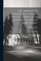 Une abbesse de Fontevrault au 17e siècle, Gabrielle de Rochechouart de Mortemart; étude historique 102219481X Book Cover