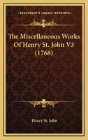 The miscellaneous works of the Right Honourable Henry St. John, Lord Viscount Bolingbroke. ... Volume 3 of 4 1104919001 Book Cover