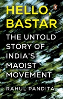 Hello, Bastar - The Untold Story of India's Maoist Movement 9380658346 Book Cover