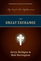The Great Exchange: My Sin for His Righteousness 1581349270 Book Cover