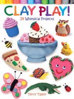 Clay Play!: 24 Whimsical Projects 048677984X Book Cover