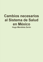 Cambios necesarios al Sistema de Salud en México 6070043537 Book Cover