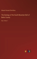 The Geology of the South Mountain Belt of Berks County: Vol. II Part 1 3385353831 Book Cover